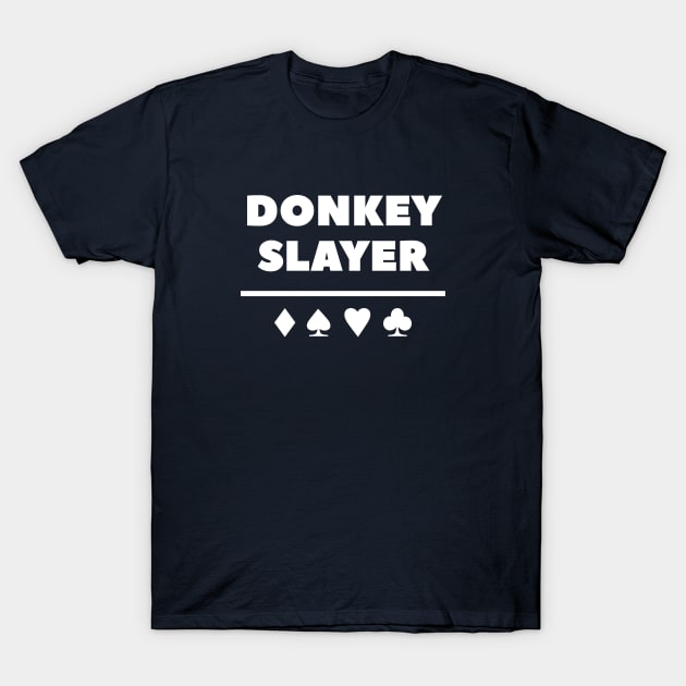 Donkey Slayer Poker T-Shirt T-Shirt by happinessinatee